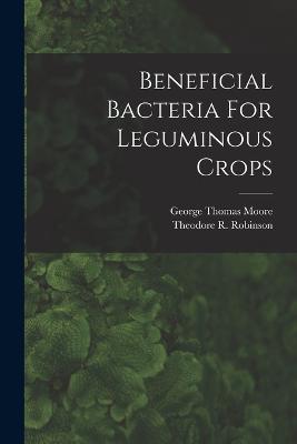 Beneficial Bacteria For Leguminous Crops - Moore, George Thomas, and Theodore R Robinson (Creator)