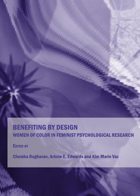 Benefiting by Design: Women of Color in Feminist Psychological Research - Edwards, Arlene E (Editor), and Raghavan, Chemba (Editor)