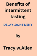 benefits of intermittent fasting: Delay, Don't deny