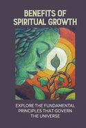 Benefits Of Spiritual Growth: Explore The Fundamental Principles That Govern The Universe: Spiritual Guide Meaning