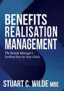 Benefits Realisation Management: The Benefit Manager's Desktop Step-by-Step Guide