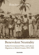 Benevolent Neutrality: Indian Government Policy and Labour Migration to British Guiana 1854-1884