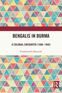 Bengalis in Burma: A Colonial Encounter (1886-1948)