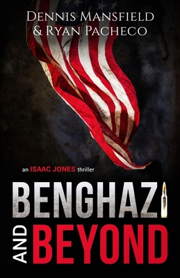 Benghazi and Beyond: An Isaac Jones Thriller - Mansfield, Dennis, and Pacheco, Ryan