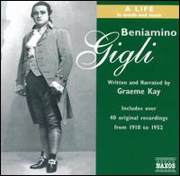 Beniamino Gigli: A Life in Words and Music - Beniamino Gigli (tenor); Beniamino Gigli (speech/speaker/speaking part); Giulio Tomei (baritone); Graeme Kay;...