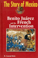 Benito Juarez and the French Intervention - Stein, R Conrad