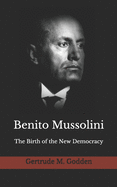 Benito Mussolini: The Birth of the New Democracy