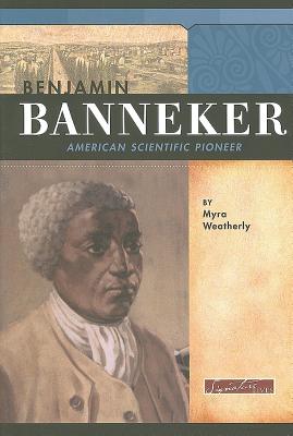 Benjamin Banneker: American Scientific Pioneer - Weatherly, Myra