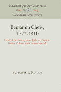 Benjamin Chew, 1722-1810: Head of the Pennsylvania Judiciary System Under Colony and Commonwealth