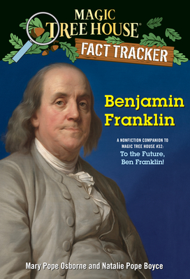 Benjamin Franklin: A Nonfiction Companion to Magic Tree House #32: To the Future, Ben Franklin! - Osborne, Mary Pope, and Boyce, Natalie Pope