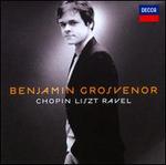 Benjamin Grosvenor: Chopin, Liszt, Ravel - Benjamin Grosvenor (piano)