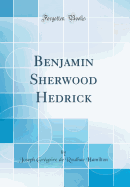 Benjamin Sherwood Hedrick (Classic Reprint)