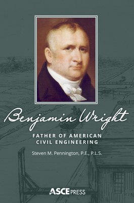 Benjamin Wright: Father of American Civil Engineering - Pennington, Steven M