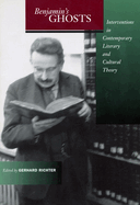 Benjamin's Ghosts: Interventions in Contemporary Literary and Cultural Theory