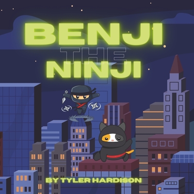 Benji the Ninji: An Unexpected Friendship - Hardison, Tyler