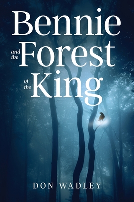 Bennie and the Forest of the King - Wadley, Don