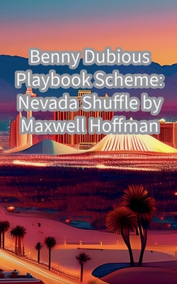 Benny Dubious Playbook Scheme: Nevada Shuffle - Hoffman, Maxwell