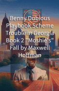 Benny Dubious Playbook Scheme Trouble in Georgia Book 2: "Moshie's" Fall