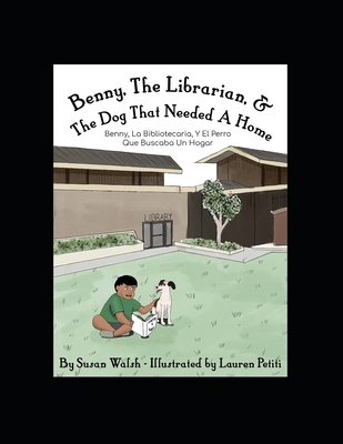 Benny, The Librarian, & The Dog That Needed A Home: Benny, La Bibliotecaria, Y El Perro Que Buscaba Un Hogar - Walsh, Susan