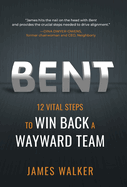 Bent: 12 Vital Steps to Win Back a Wayward Team