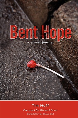 Bent Hope: A Street Journal - Huff, Tim J, and Frost, Michael (Foreword by)