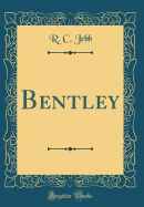 Bentley (Classic Reprint)