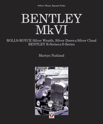 Bentley Mkvi: Rolls-Royce Silver Wraith, Silver Dawn & Silver Cloud; Bentley R-Series & S-Series - Nutland, Martyn