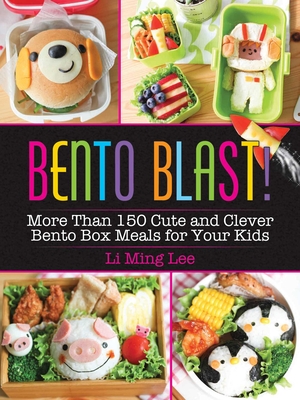 Bento Blast!: More Than 150 Cute and Clever Bento Box Meals for Your Kids - Lee, Li Ming