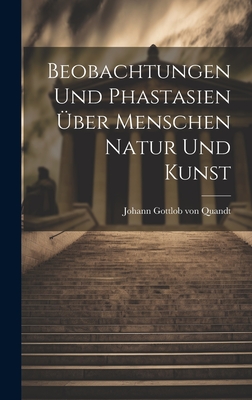 Beobachtungen Und Phastasien Uber Menschen Natur Und Kunst - Gottlob Von Quandt, Johann