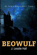 Beowulf an Anglo-Saxon Epic Poem: New Edition - Translated From The Heyne-Socin Text by Lesslie Hall