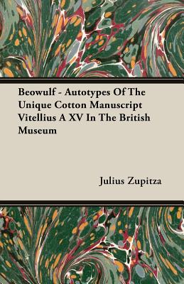 Beowulf - Autotypes Of The Unique Cotton Manuscript Vitellius A XV In The British Museum - Zupitza, Julius