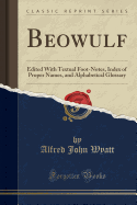 Beowulf: Edited with Textual Foot-Notes, Index of Proper Names, and Alphabetical Glossary (Classic Reprint)