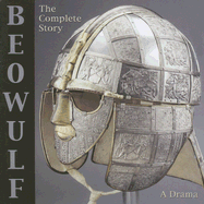 Beowulf: The Complete Story: A Drama