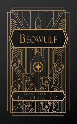 Beowulf - Anglo-Saxon Poet, Anonymous, and Hall, Leslie (Translated by)