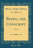 Beppo, the Conscript: A Novel (Classic Reprint)