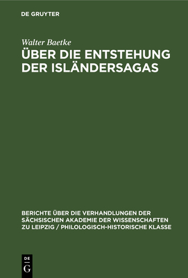 ?ber Die Entstehung Der Isl?ndersagas - Baetke, Walter