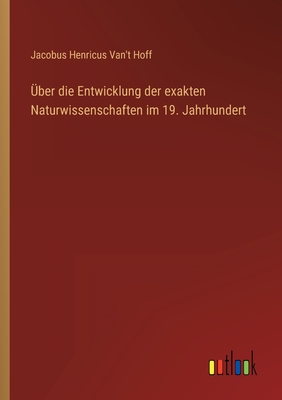 ?ber die Entwicklung der exakten Naturwissenschaften im 19. Jahrhundert - Hoff, Jacobus Henricus Van't