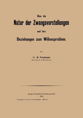 ?ber Die Natur Der Zwangsvorstellungen Und Ihre Beziehungen Zum Willensproblem - Friedmann, M.