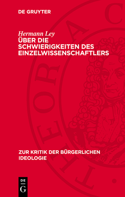 ?ber Die Schwierigkeiten Des Einzelwissenschaftlers: Des Biologen Jacques Monod Kritik Am Historischen Materialismus Und Der Zwang Zur Philosophie in Den Naturwissenschaften - Ley, Hermann