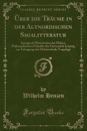 ?ber Die Tr?ume in Der Altnordischen Sagalitteratur: Inaugural-Dissertation Der Hohen Philosophischen Fakult?t Der Universit?t Leipzig Zur Erlangung Der Doktorw?rde Vorgelegt (Classic Reprint)