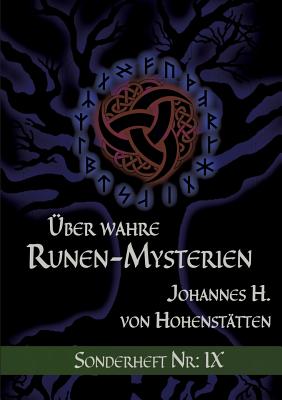 ?ber wahre Runen-Mysterien IX: Sonderheft Nr.: IX - Uiberreiter Verlag, Christof (Editor), and Hohenst?tten, Johannes H Von