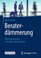 Beraterdmmerung: Wie Unternehmen Sich Selbst Helfen Knnen