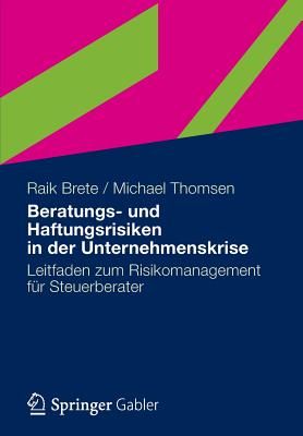 Beratungs- Und Haftungsrisiken in Der Unternehmenskrise: Leitfaden Zum Risikomanagement Fur Steuerberater - Brete, Raik, and Thomsen, Michael