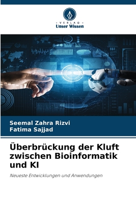 ?berbr?ckung der Kluft zwischen Bioinformatik und KI - Zahra Rizvi, Seemal, and Sajjad, Fatima