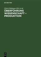 berfhrung Wissenschaft - Produktion: Materialien Eines Kolloquiums Der Akademie Der Wissenschaften Der DDR Im Mai 1973 Zu Problemen Der berfhrung Naturwissenschaftlicher Ergebnisse Der Grundlagenforschung in Der Produktion