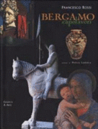 Bergamo: Capolavori - Francesco Rossi, and Paola Lodola