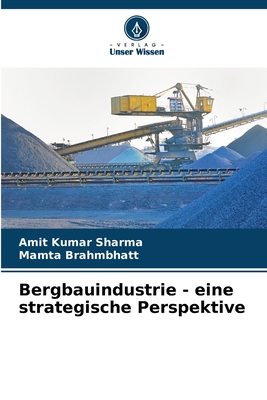 Bergbauindustrie - eine strategische Perspektive - Sharma, Amit Kumar, and Brahmbhatt, Mamta