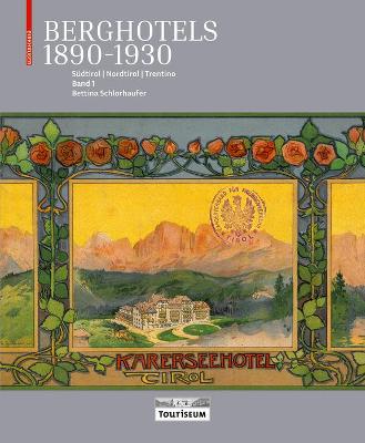 Berghotels 1890-1930: S?dtirol, Nordtirol Und Trentino: Bauten Und Projekte Von Musch & Lun Und Otto Schmid - Schlorhaufer, Bettina, and Touriseum (Editor)