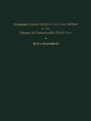 Bergman's Linear Integral Operator Method in the Theory of Compressible Fluid Flow - Davis, P (Appendix by), and Krzywoblocki, M Z V, and Rabinowitz, P (Appendix by)