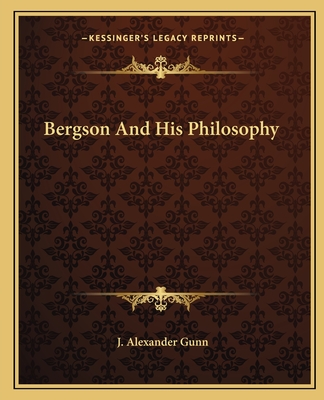 Bergson And His Philosophy - Gunn, J Alexander